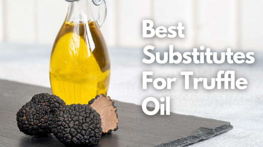 Best Truffle Oil Substitutes