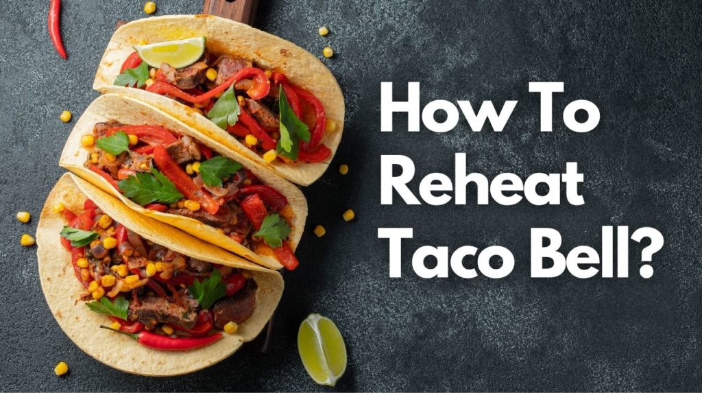 How To Reheat Taco Bell