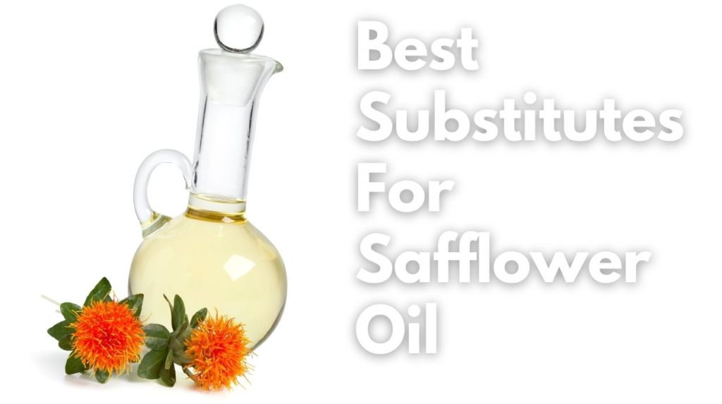 Best Substitutes For Safflower Oil