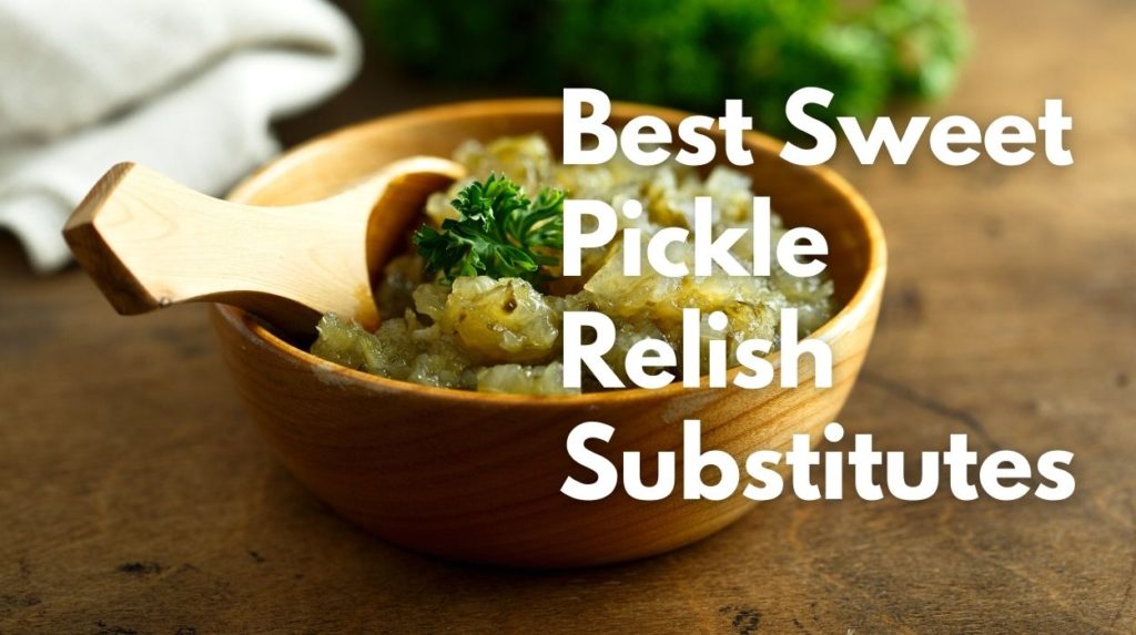 Best Sweet Pickle Relish Substitutes
