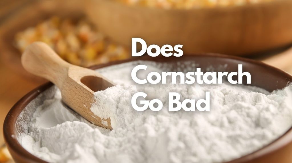Does Cornstarch Go Bad? How Long Does It Last, How to Store, and More
