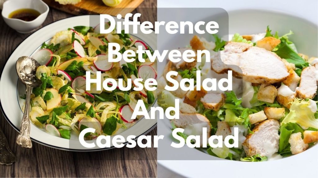 Difference Between House Salad And Caesar Salad
