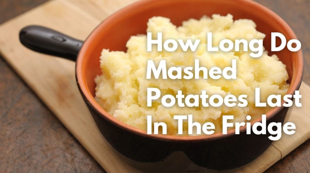 How Long Do Mashed Potatoes Last In The Fridge