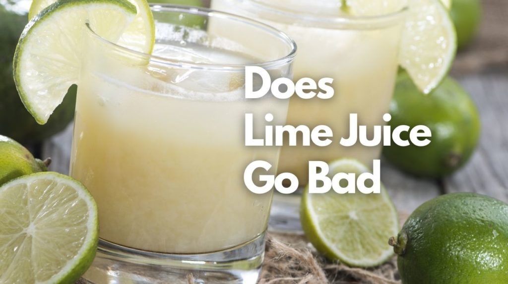 Does Lime Juice Go Bad? How Long Does It Last