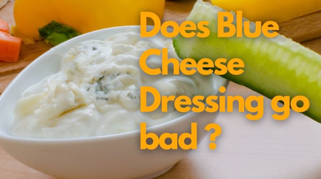 Does Blue Cheese Dressing Go Bad?