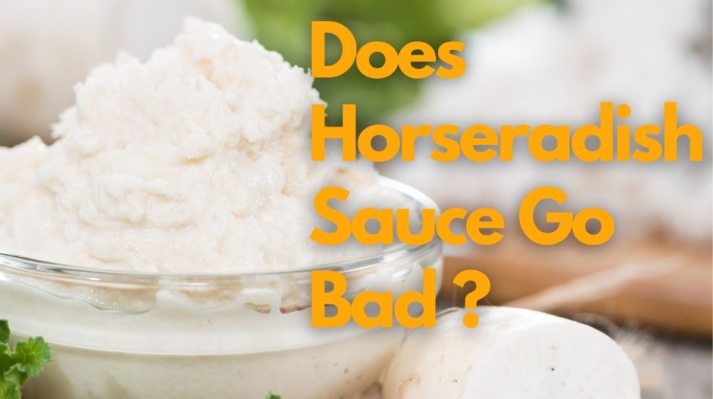 Does Horseradish Sauce Go Bad