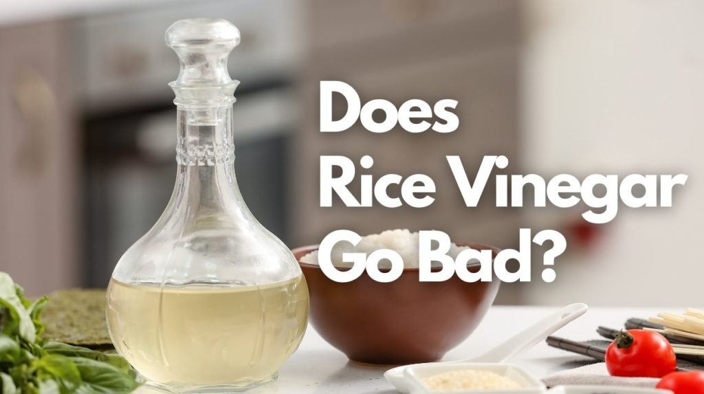 Does Rice Vinegar Go Bad?