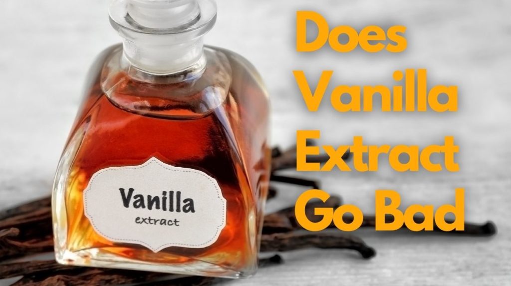 Does Vanilla Extract Go Bad