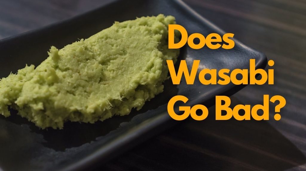 Does Wasabi Go Bad?