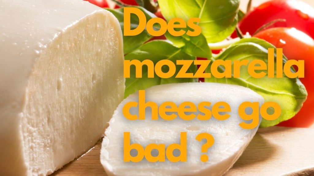 Does mozzarella cheese go bad