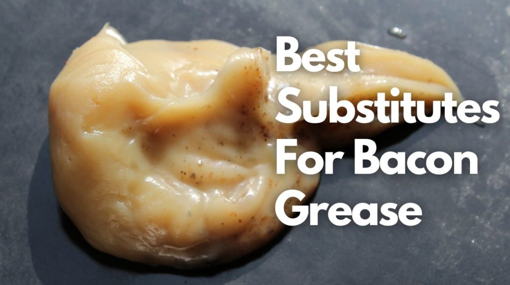 Best Substitutes For Bacon Grease