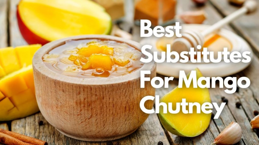 Best Substitutes For Mango Chutney