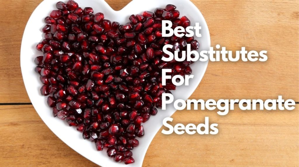 Best Substitutes For Pomegranate Seeds