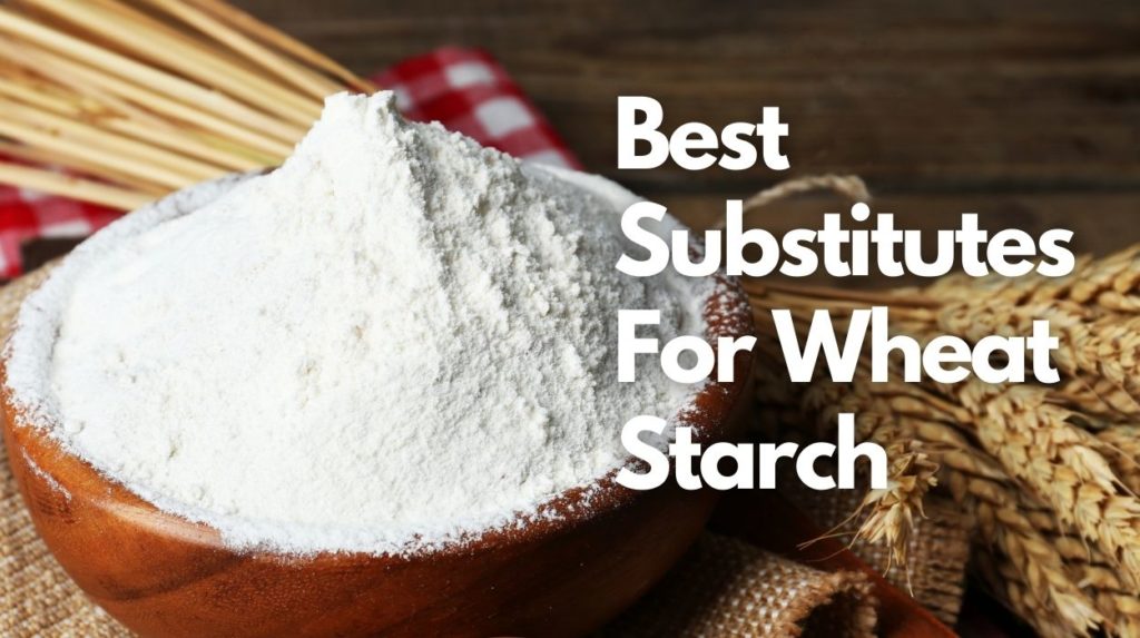 Best Substitutes For Wheat Starch