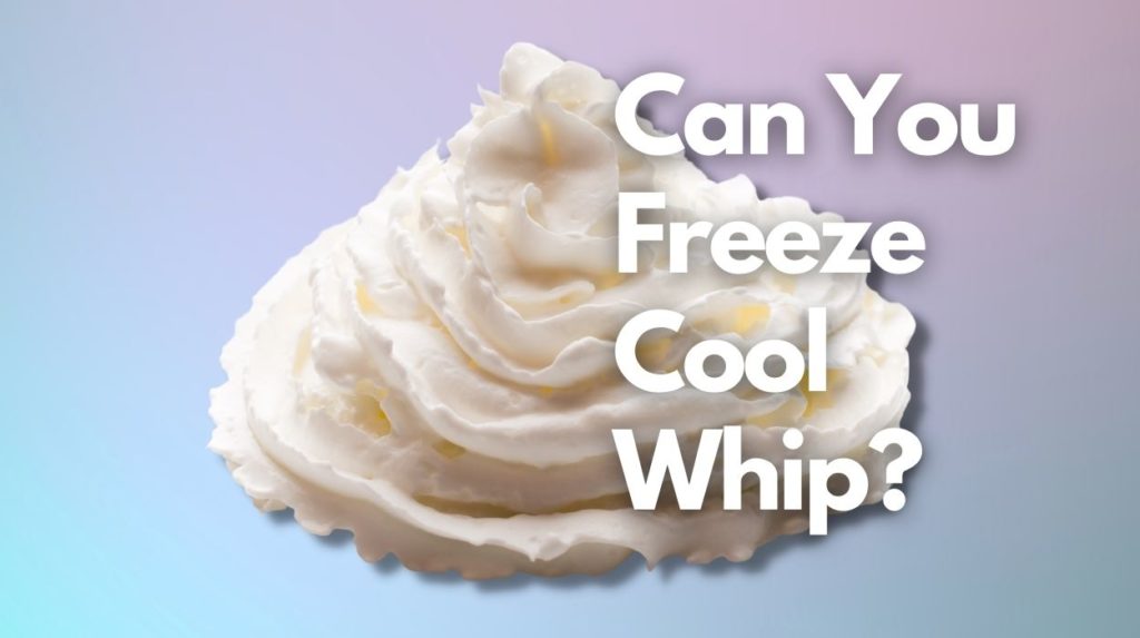 Can You Freeze Cool Whip
