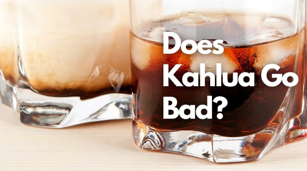 Does Kahlua Go Bad?