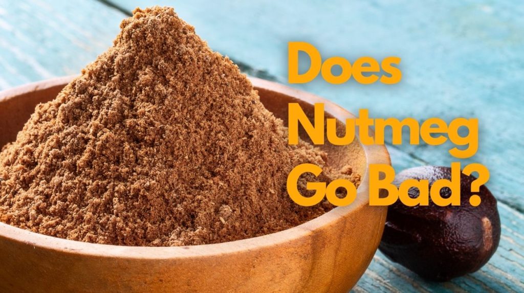 Does Nutmeg Go Bad?