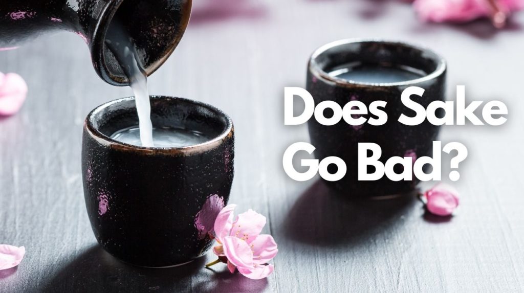 Does Sake Go Bad?