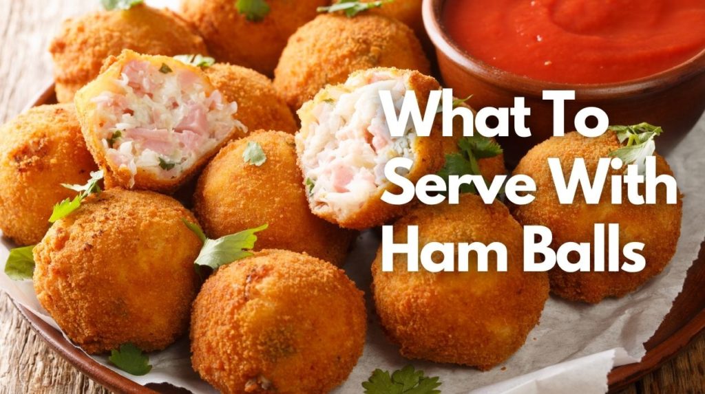 What To Serve With Ham Balls