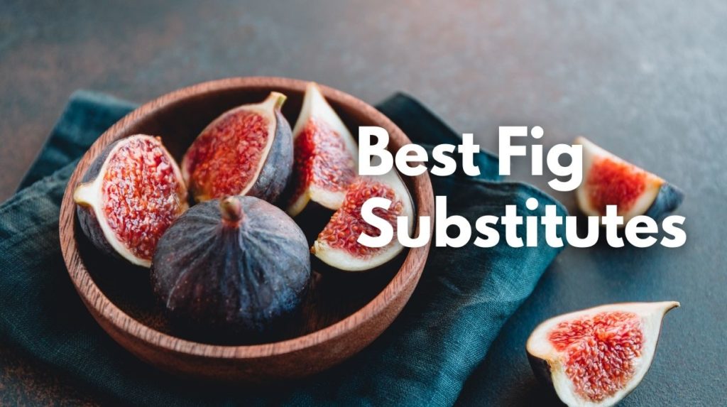 Best Fig Substitutes