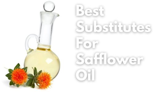 Best Substitutes For Safflower Oil