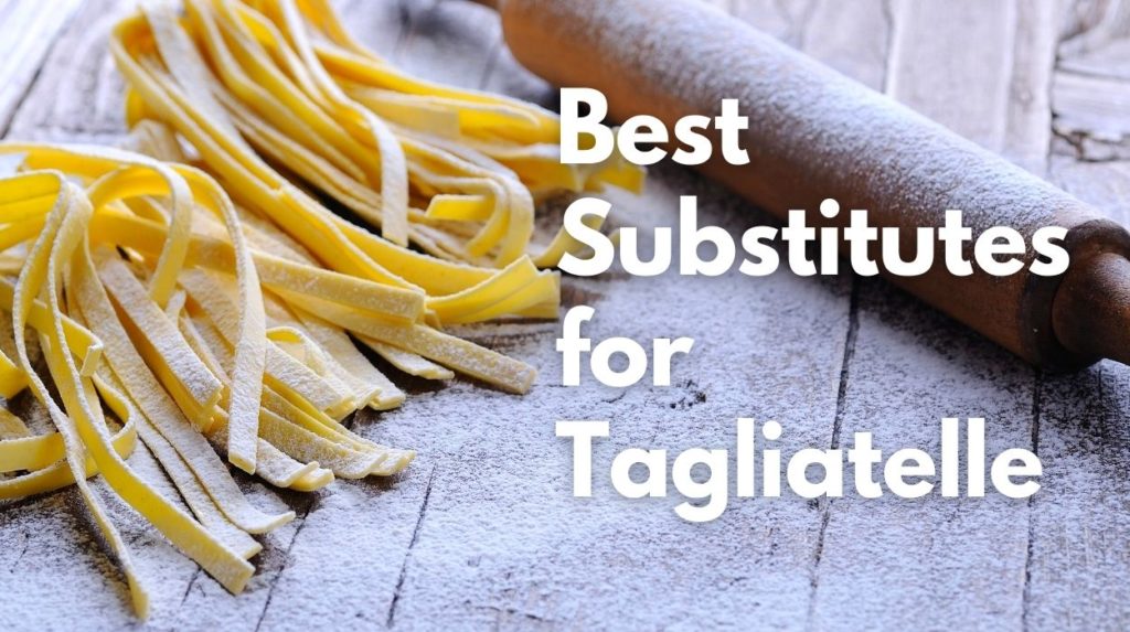 Best Substitutes for Tagliatelle