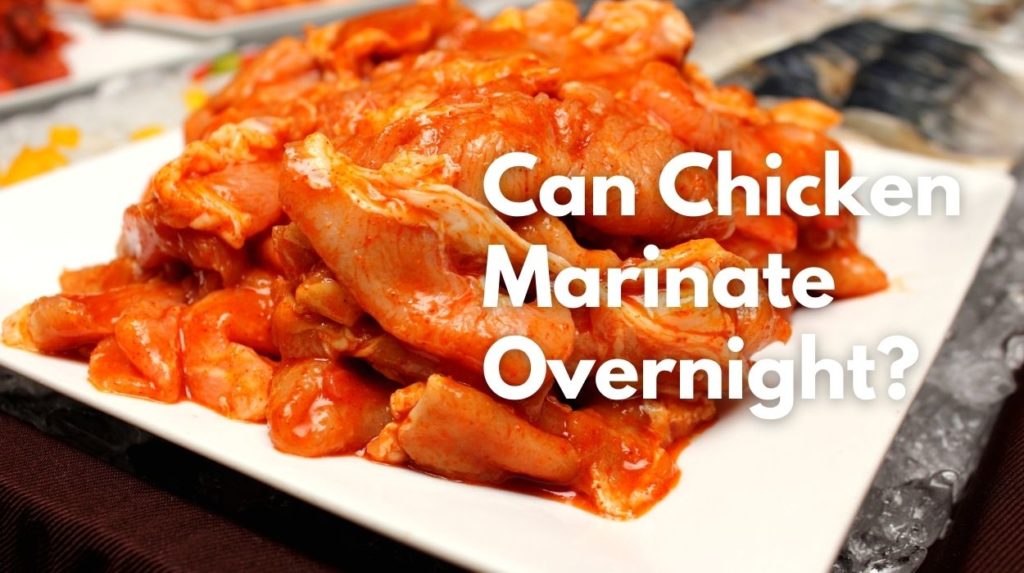 Can Chicken Marinate Overnight?