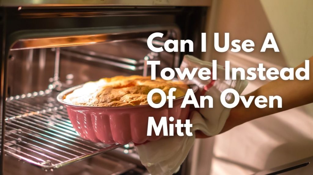 Can I Use A Towel Instead Of An Oven Mitt