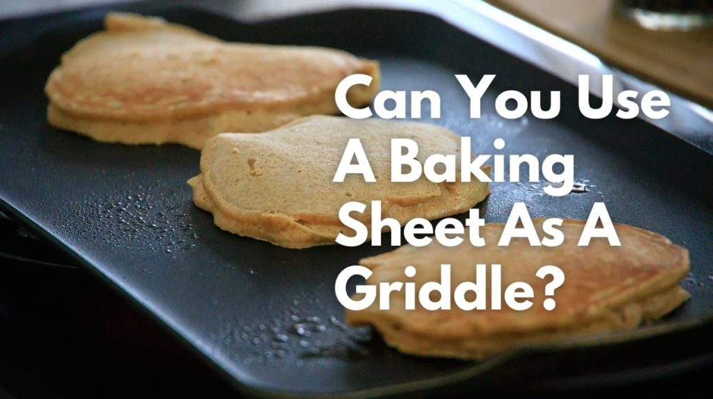 Can You Use A Baking Sheet As A Griddle?