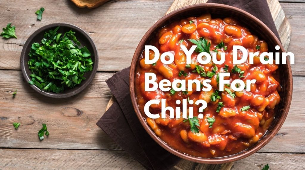 Do You Drain Beans For Chili