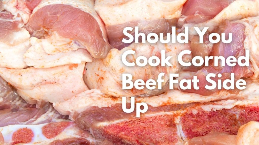 Should You Cook Corned Beef Fat Side Up