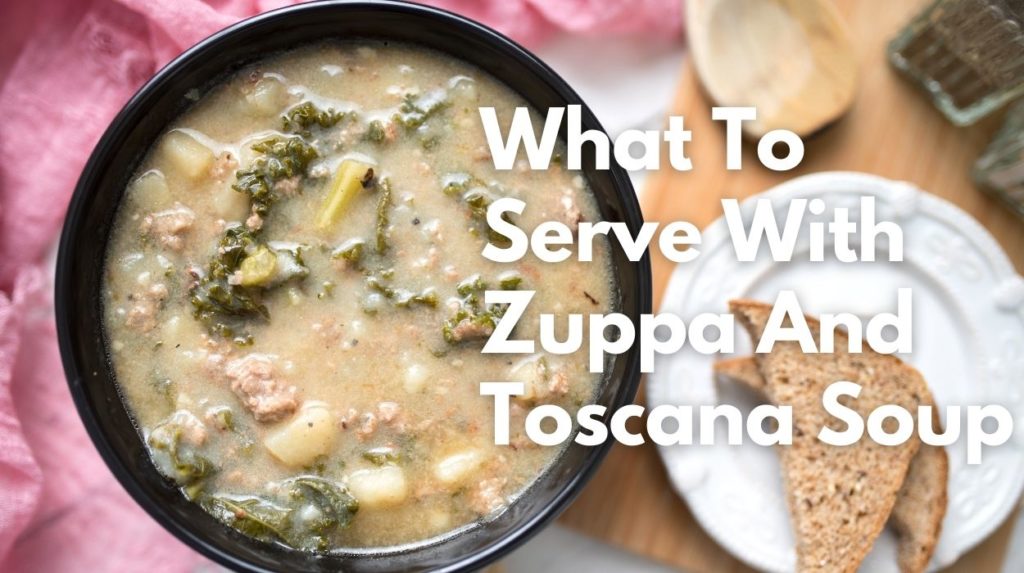 What To Serve With Zuppa And Toscana Soup