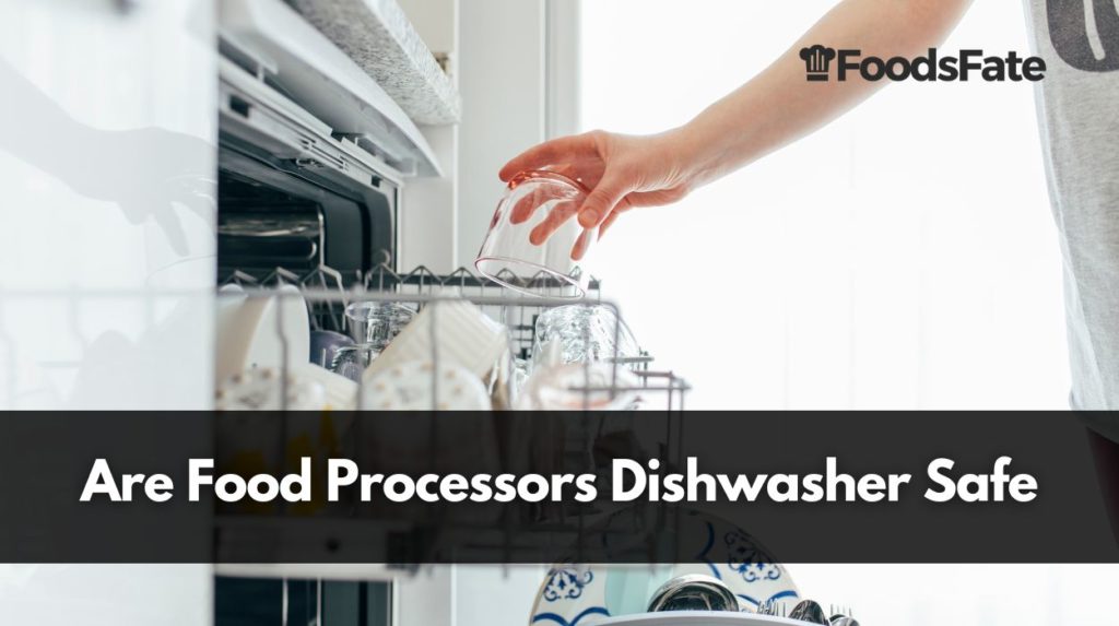 Are Food Processors Dishwasher Safe