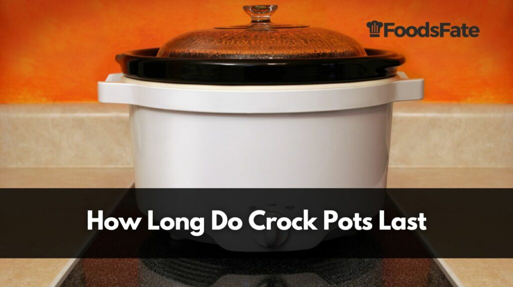 How Long Do Crock Pots Last